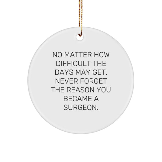 Inspirational Surgeon Gifts from Friends for Christmas - Circle Ornament with 'No Matter How Difficult...' Quote, Gifts for Surgeon, Men, or Women - Image 1