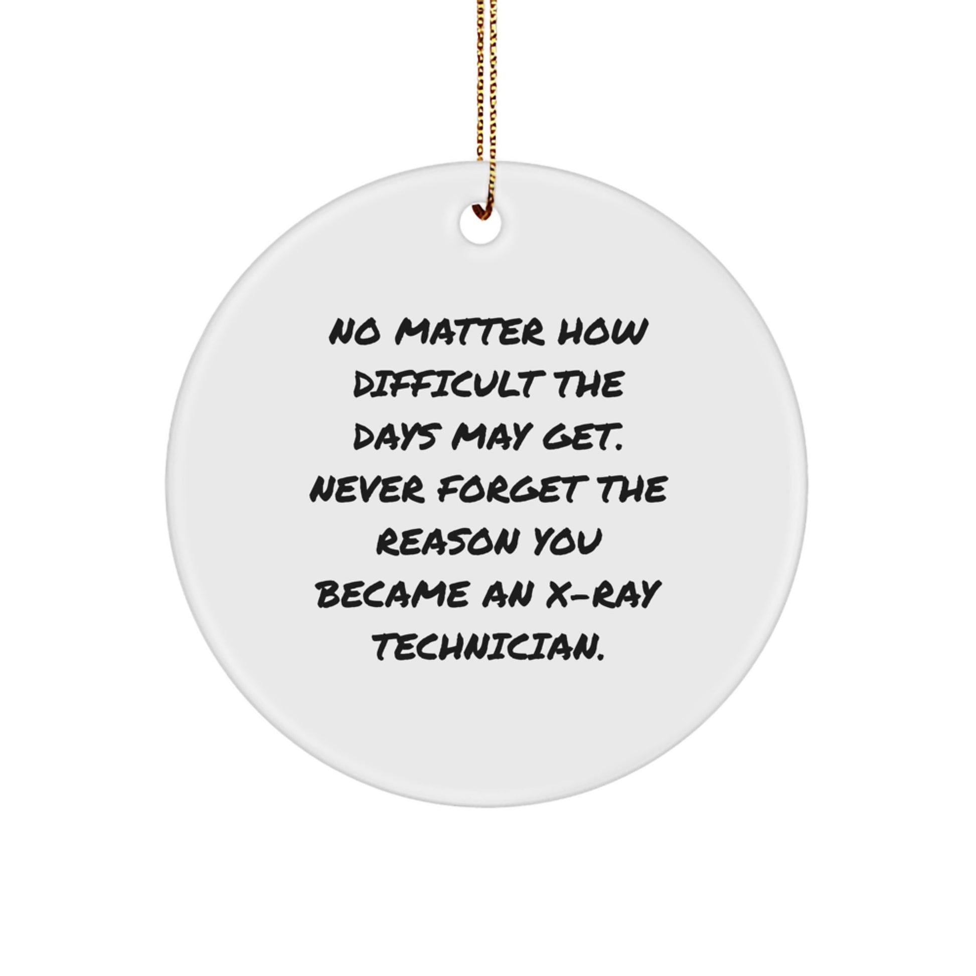 X-Ray Technician Inspiration Gifts from Friends and Family - 'Never Forget The Reason You Became An X-ray Technician.' Circle Ornament for Christmas - Image 1