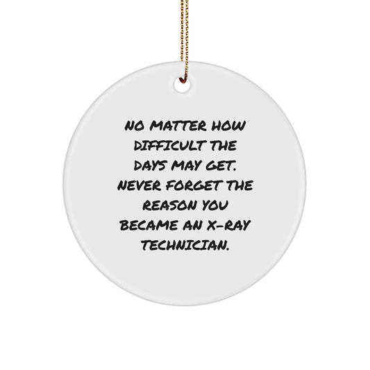 X-Ray Technician Inspiration Gifts from Friends and Family - 'Never Forget The Reason You Became An X-ray Technician.' Circle Ornament for Christmas - Image 1