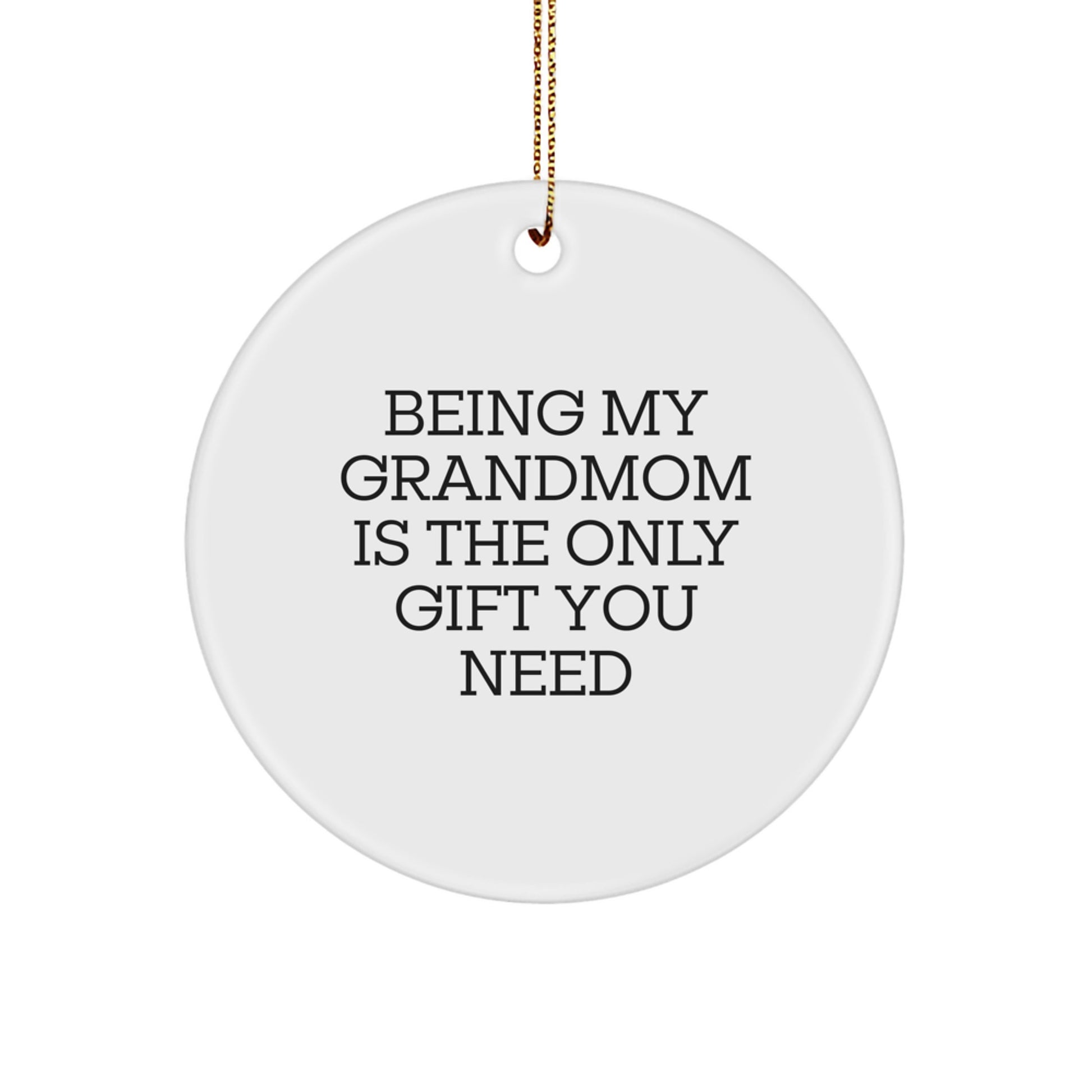 Funny Grandmom Gifts from Men, Women, or Family - Circle Ornament, 'Being My Grandmom Is The Only Gift You Need' for Christmas - Image 1