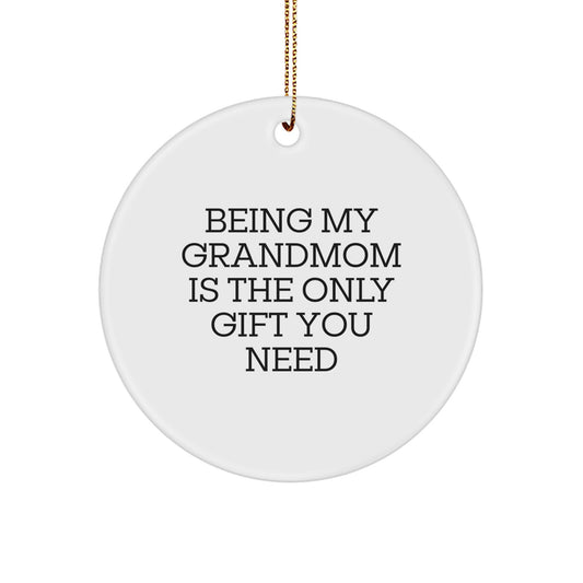 Funny Grandmom Gifts from Men, Women, or Family - Circle Ornament, 'Being My Grandmom Is The Only Gift You Need' for Christmas - Image 1