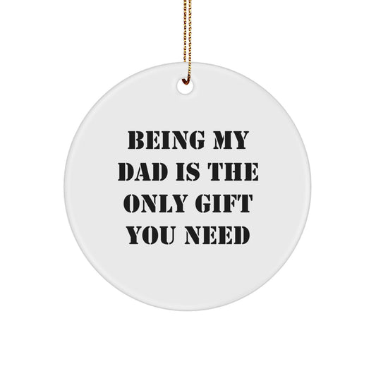 Dad Gifts from Family - Being My Dad Is The Only Gift You Need Circle Ornament, White, 2.75" Tall, Christmas Unique Gifts for Father - Image 1