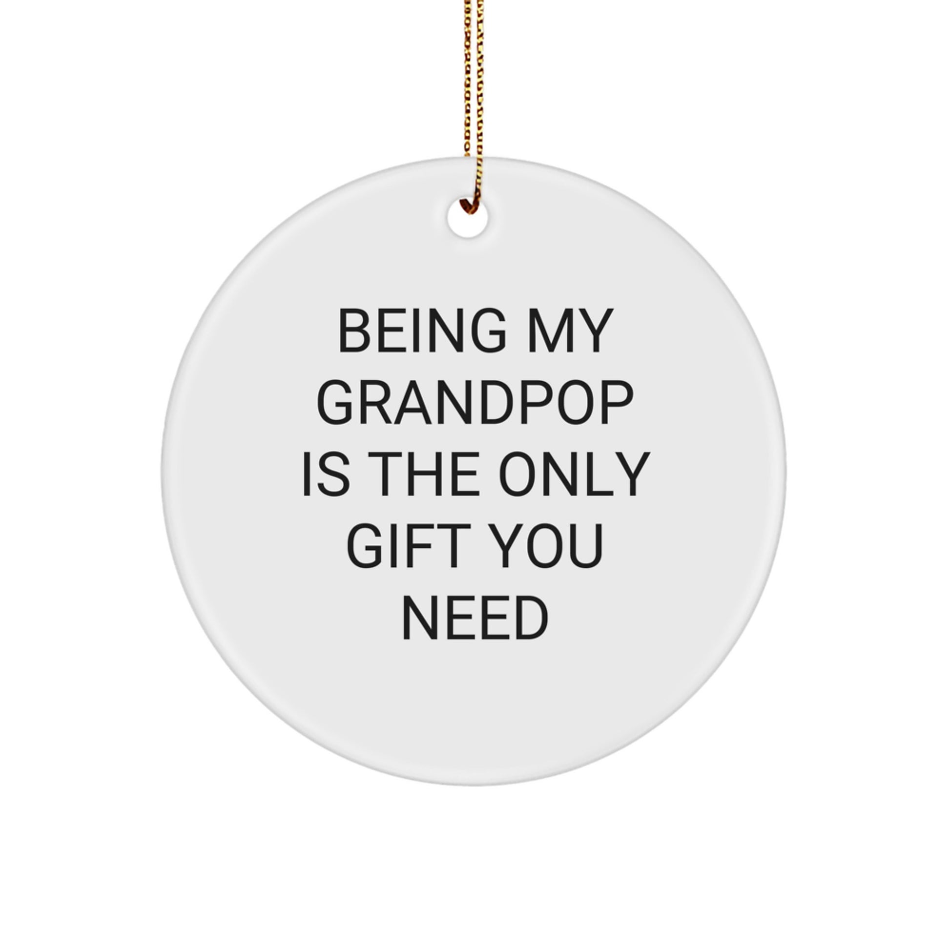 Funny Grandpop Gifts: 'Being My Grandpop Is The Only Gift You Need' Circle Ornament, Gifts from Friends to Family for Christmas - Image 1
