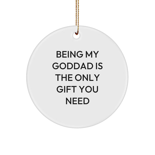 Funny Goddad Gifts from Men, Gifts for Goddad, Circle Ornament Being My Goddad Is The Only Gift You Need, Christmas Unique Gifts - Image 1