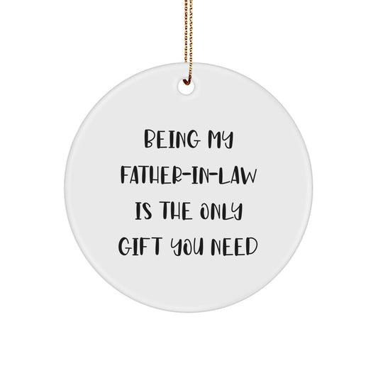 Father-in-law Gifts from Family, 'Being My Father-in-law Is The Only Gift You Need' Funny Circle Ornament for Christmas - Image 1