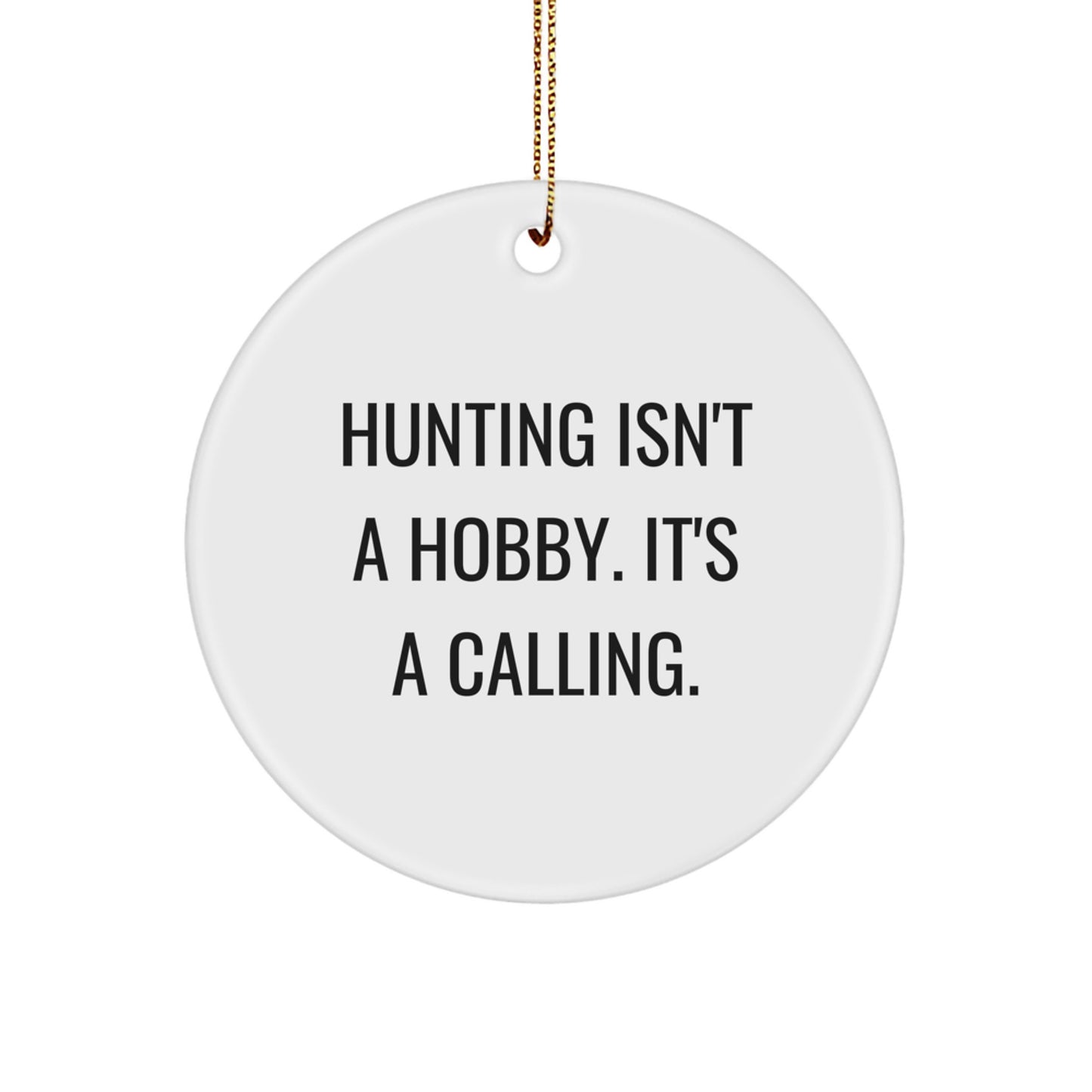 Hunting Enthusiasts' Gifts from Friends - Inspirational Hunting Circle Ornament for Men, Women, and Family - 'Hunting Isn't A Hobby. It's A Calling.' - Image 1