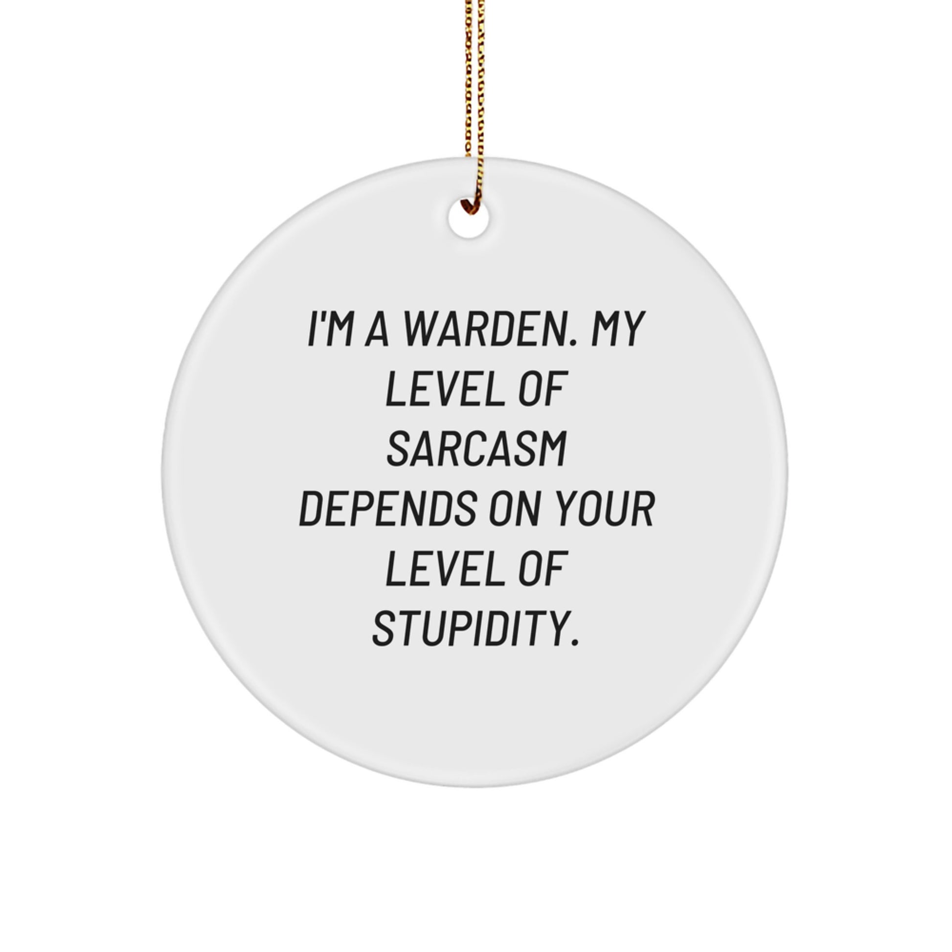 Warden Circle Ornament Funny Sarcasm Gift for Him from Friends, Christmas Unique Gifts for Wardens, Circle Shaped Decorations with Quirky Quote - Image 1