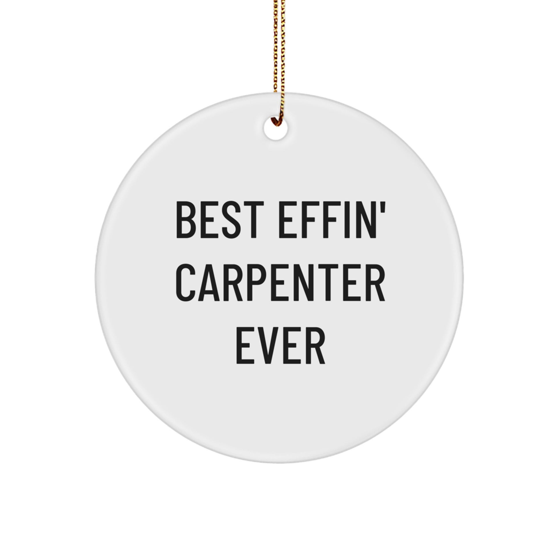 Funny Carpenter Christmas Circle Ornament Gifts from Friends to Men - Best Effin' Carpenter Ever - Image 1