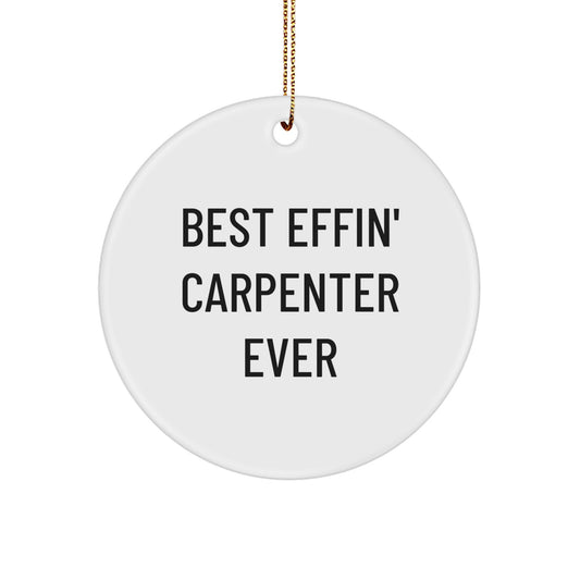 Funny Carpenter Christmas Circle Ornament Gifts from Friends to Men - Best Effin' Carpenter Ever - Image 1