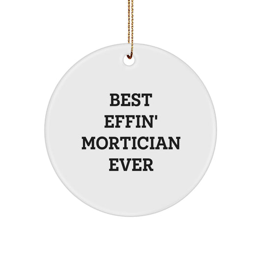 Funny Mortician Gifts for Mortician Friends - Best Effin' Mortician Ever Christmas Unique Ornaments, Circle Ornament, Personalized Gifts for Mortician, Mortician Men Women - Image 1