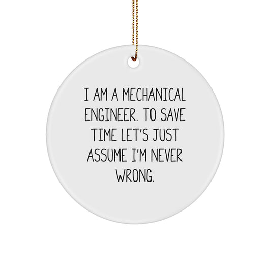 Funny Mechanical Engineer Gifts for Men, Unique Circle Ornament with Quote 'I Am A Mechanical Engineer. To Save Time Let's Just Assume I'm Never Wrong.', Christmas Decorations for Home Office - Image 1