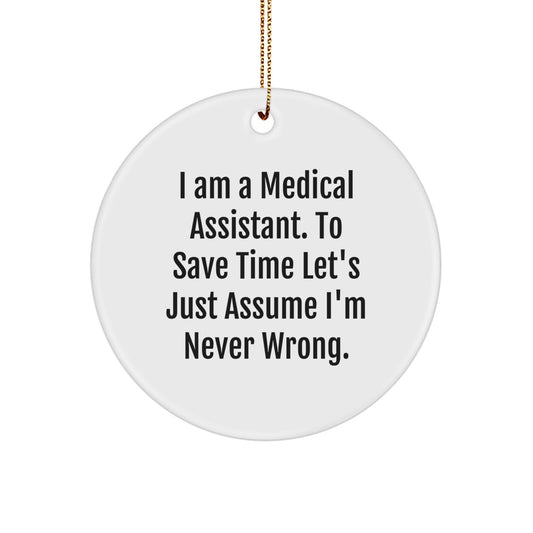 Funny Medical Assistant Gifts from Friends for Medical Assistant Men or Women - Christmas Unique Ornaments for Home Decorations with I 'm Never Wrong Quote - Circle Ornament for Medical Assistant - Image 1