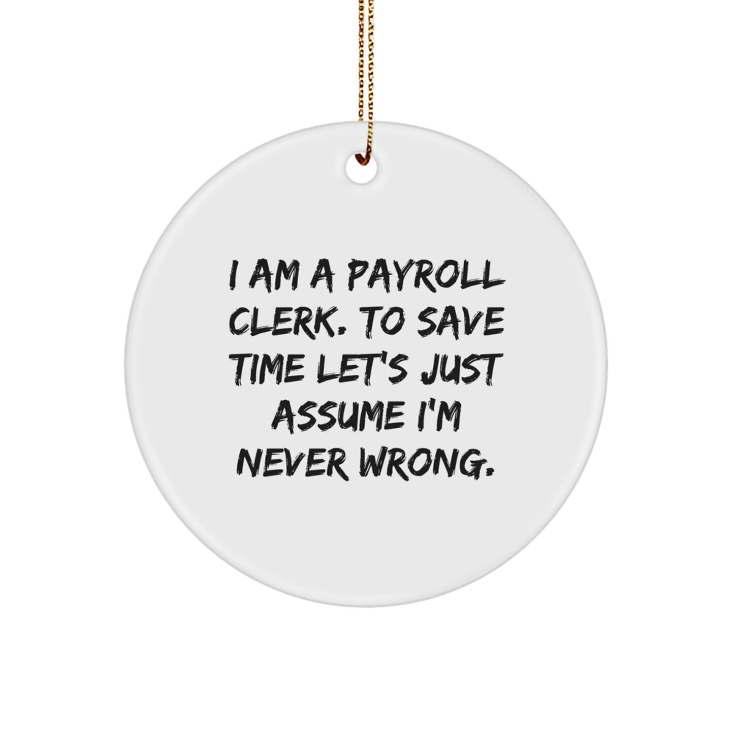 Payroll Clerk Gifts from Friends, Funny Circle Ornament for Christmas Unique Gifts, I'm Never Wrong - Image 1