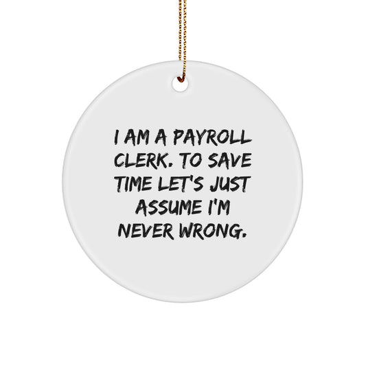 Payroll Clerk Gifts from Friends, Funny Circle Ornament for Christmas Unique Gifts, I'm Never Wrong - Image 1