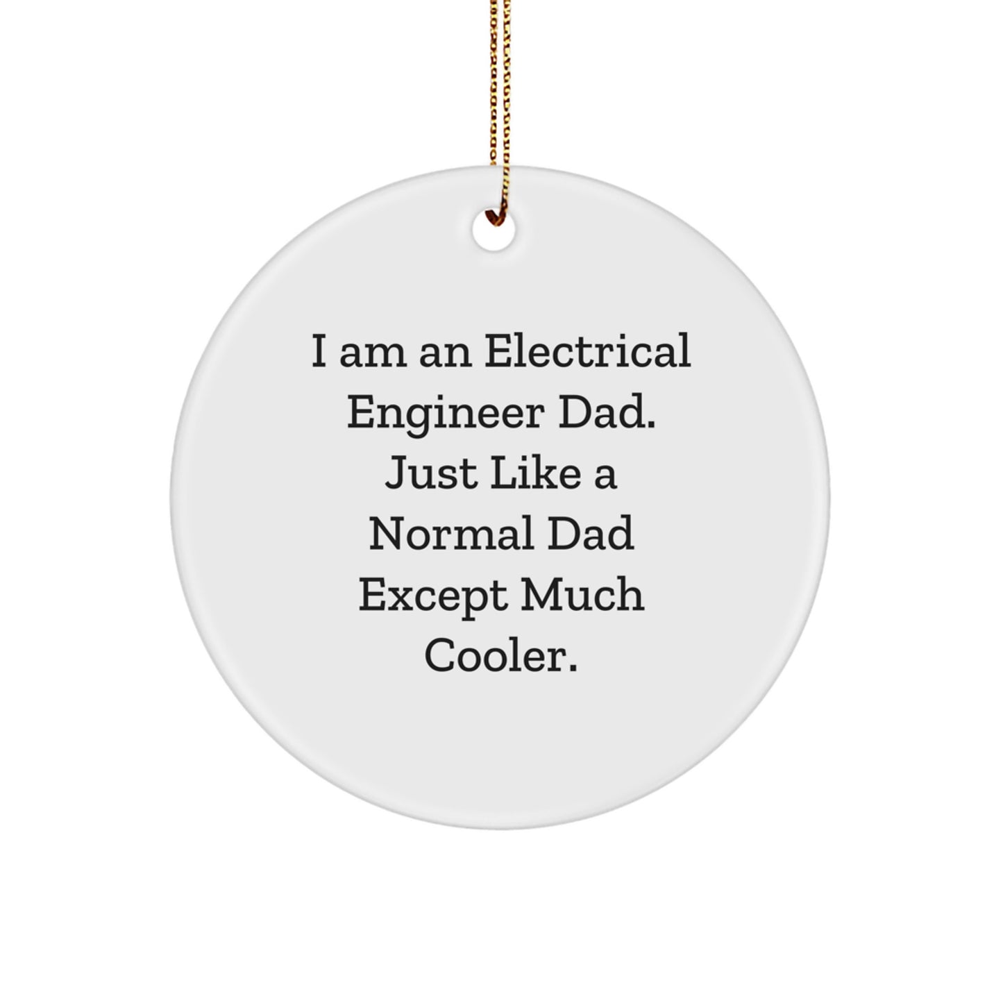 Funny Electrical Engineer Dad Gifts from Men for Electrical Engineer Friends, Unique Christmas Decorations Circle Ornament, I'm an Electrical Engineer Dad Ornament - Image 1
