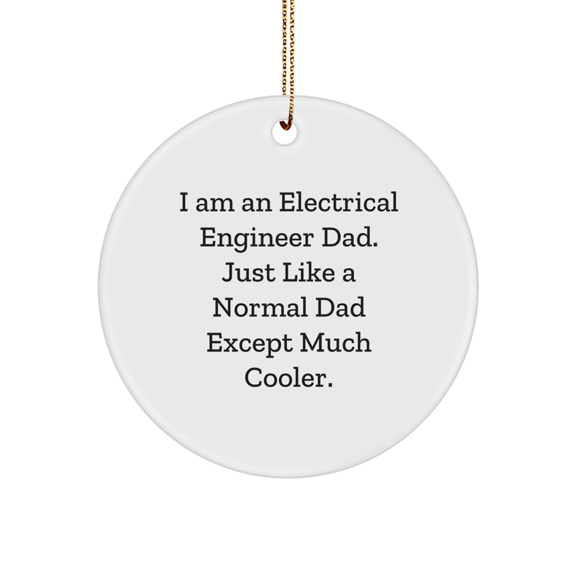Funny Electrical Engineer Dad Gifts from Men for Electrical Engineer Friends, Unique Christmas Decorations Circle Ornament, I'm an Electrical Engineer Dad Ornament - Image 1