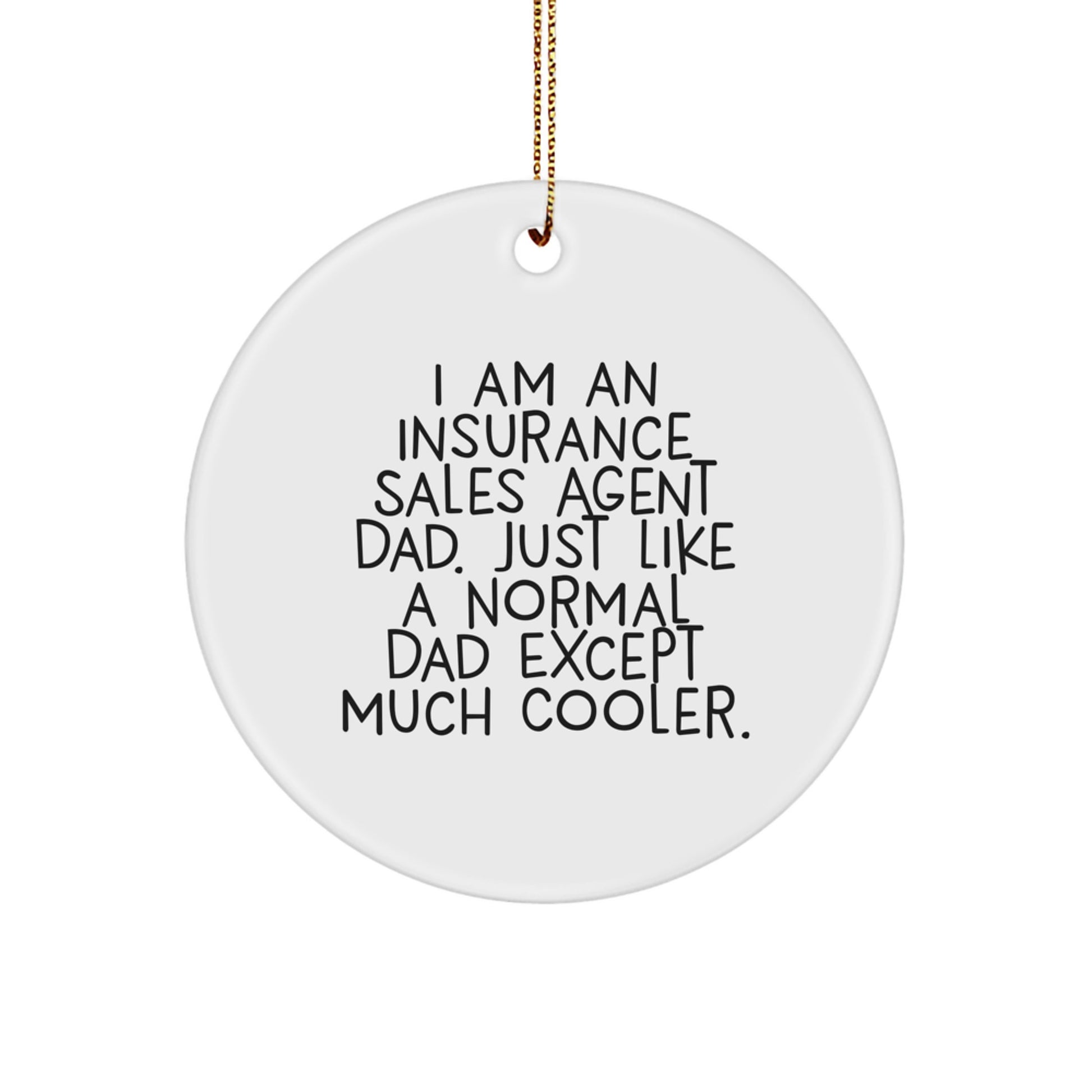 Funny Insurance Sales Agent Dad Gifts for Friends, Men, or Coworkers - Christmas Unique Gift Ideas for Insurance Sales Agent Men, Circle Ornament with Quote - Image 1