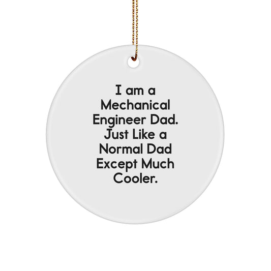 Unique Christmas Unique Gifts from Men for the Cool Dad, 'I Am A Mechanical Engineer Dad' Mechanical Engineer Circle Ornament, Funny Engineer Gifts - Image 1
