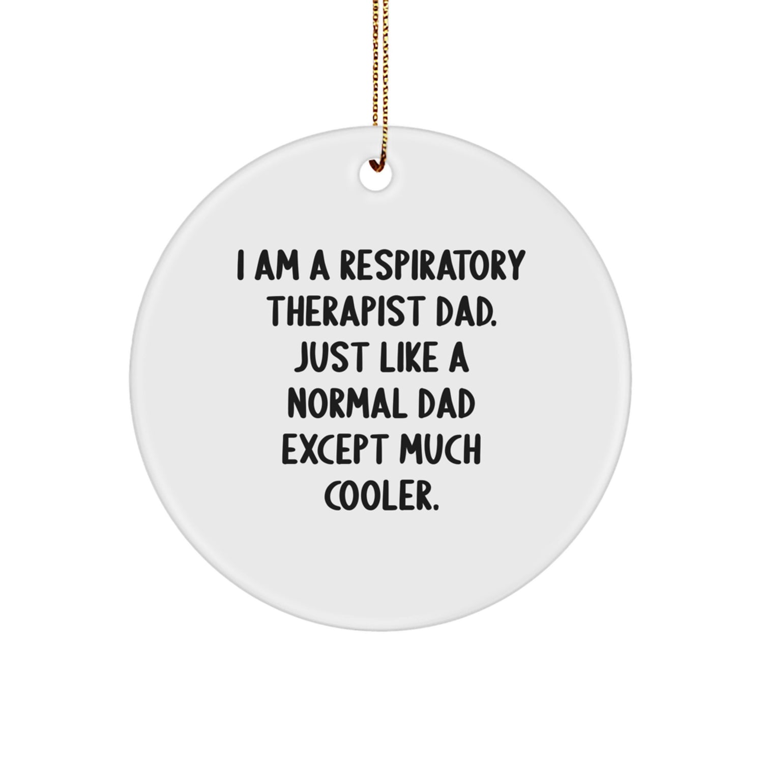 Funny Respiratory Therapist Dad Gifts, Christmas Circle Ornament, Inspirational Quote - 'I Am A Respiratory Therapist Dad...' - Image 1