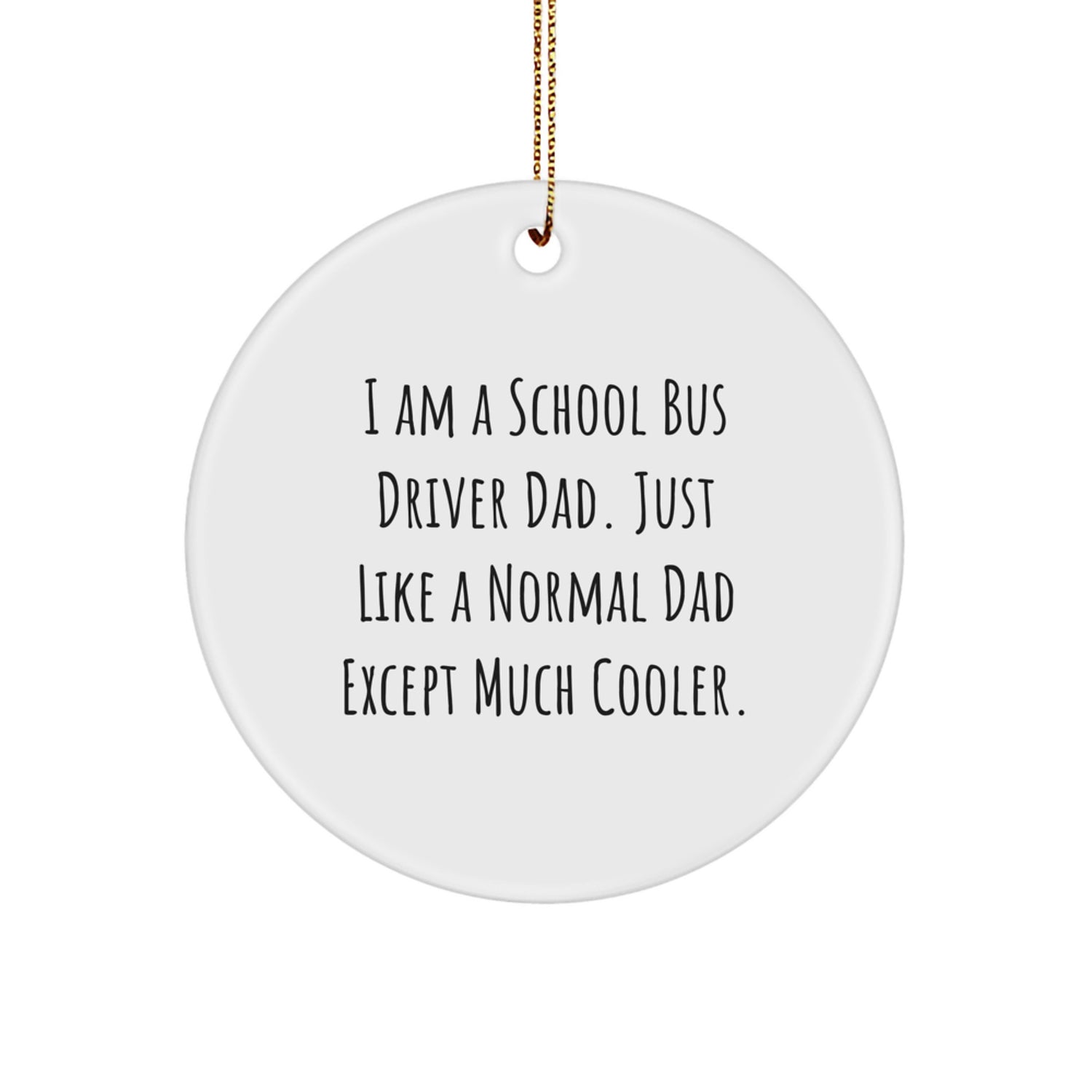 Funny School Bus Driver Gifts for Christmas - 'I Am A School Bus Driver Dad' Circle Ornament, Gifts from Dad to School Bus Driver - Image 1