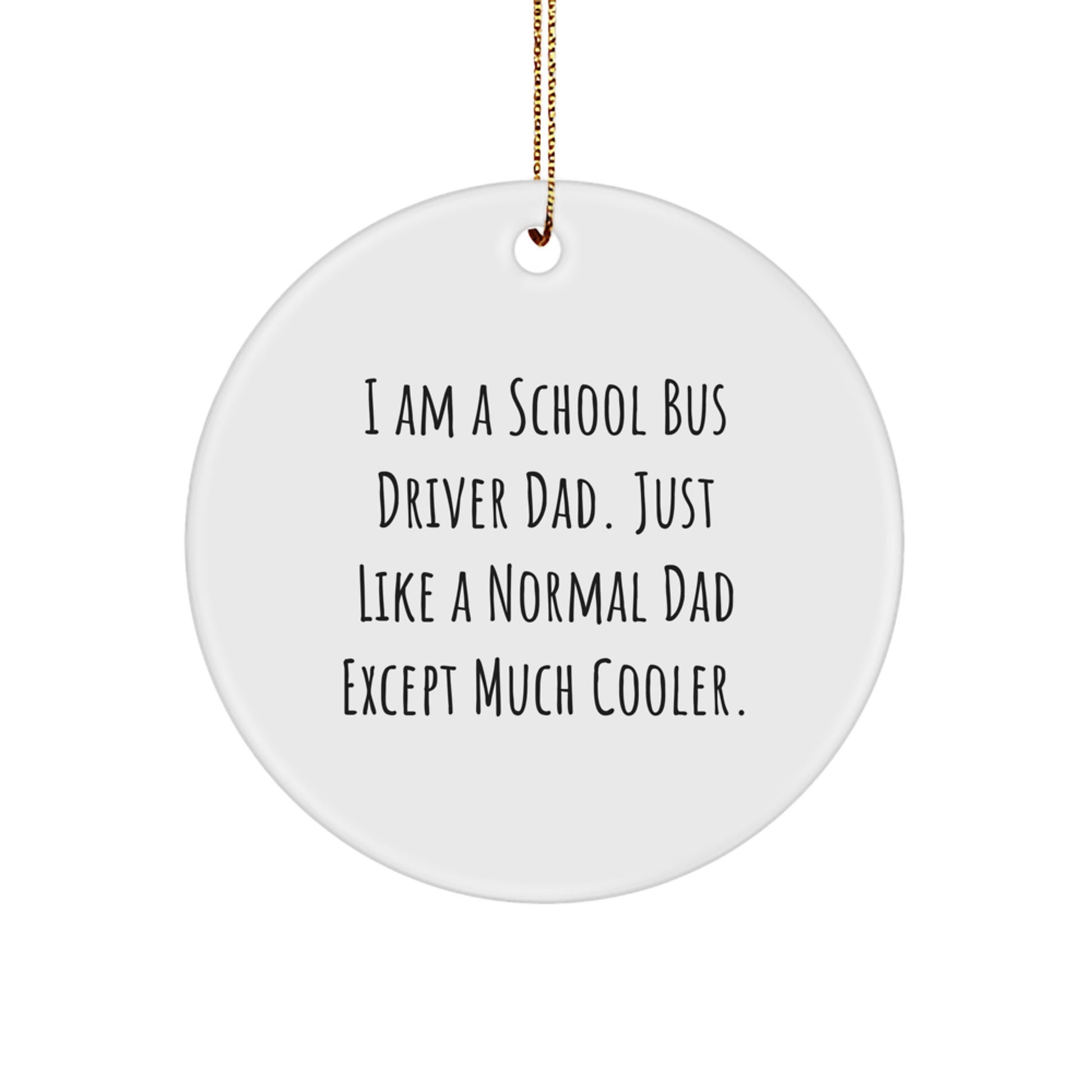 Funny School Bus Driver Gifts for Christmas - 'I Am A School Bus Driver Dad' Circle Ornament, Gifts from Dad to School Bus Driver - Image 1