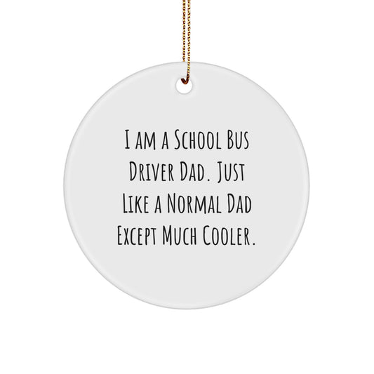 Funny School Bus Driver Gifts for Christmas - 'I Am A School Bus Driver Dad' Circle Ornament, Gifts from Dad to School Bus Driver - Image 1