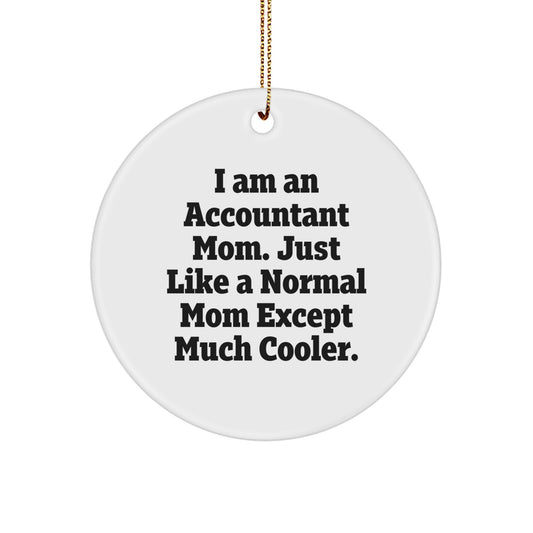 Accountant Mom Gifts, Funny Circle Ornament, White, I Am An Accountant Mom, Christmas Unique Gifts from Mom to Accountant Daughter - Image 1