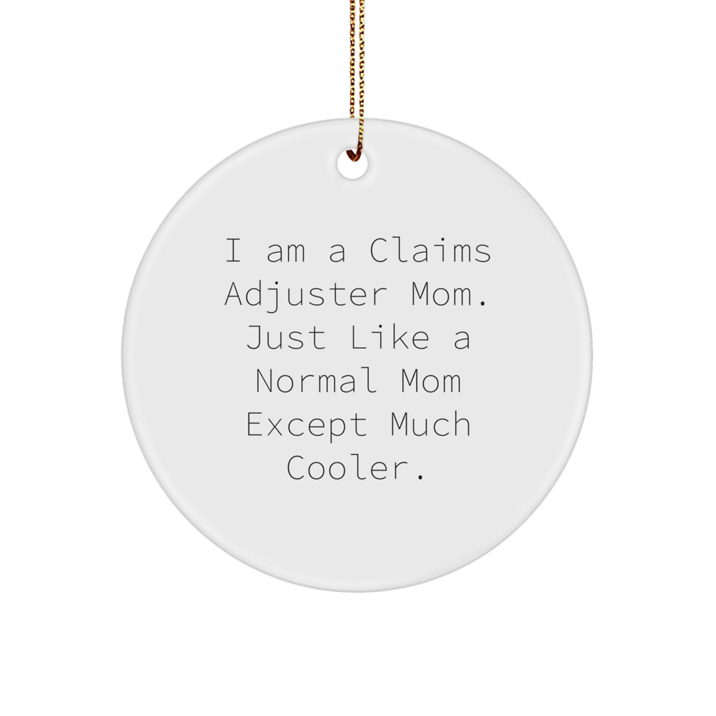Funny Claims Adjuster Mom Gifts from Friends for Christmas - Circle Ornament with I Am A Claims Adjuster Mom Quote - Image 1