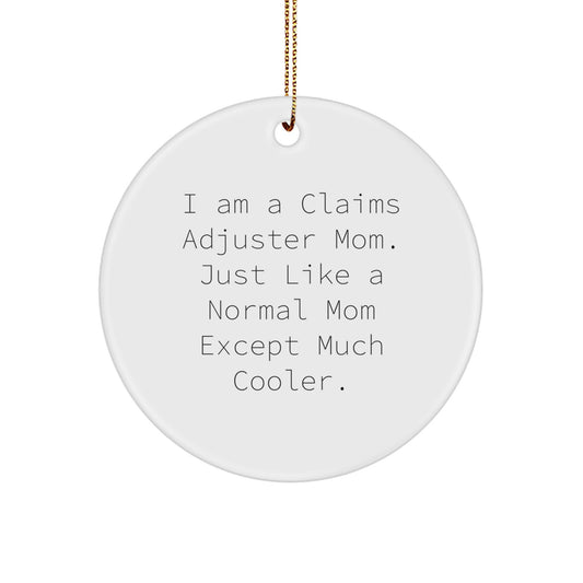 Funny Claims Adjuster Mom Gifts from Friends for Christmas - Circle Ornament with I Am A Claims Adjuster Mom Quote - Image 1
