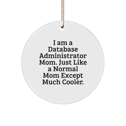 Funny Database Administrator Mom Gifts - I Am A Mom Except Much Cooler Circle Ornament, Christmas Unique Gifts from Friends to Friends - Image 1