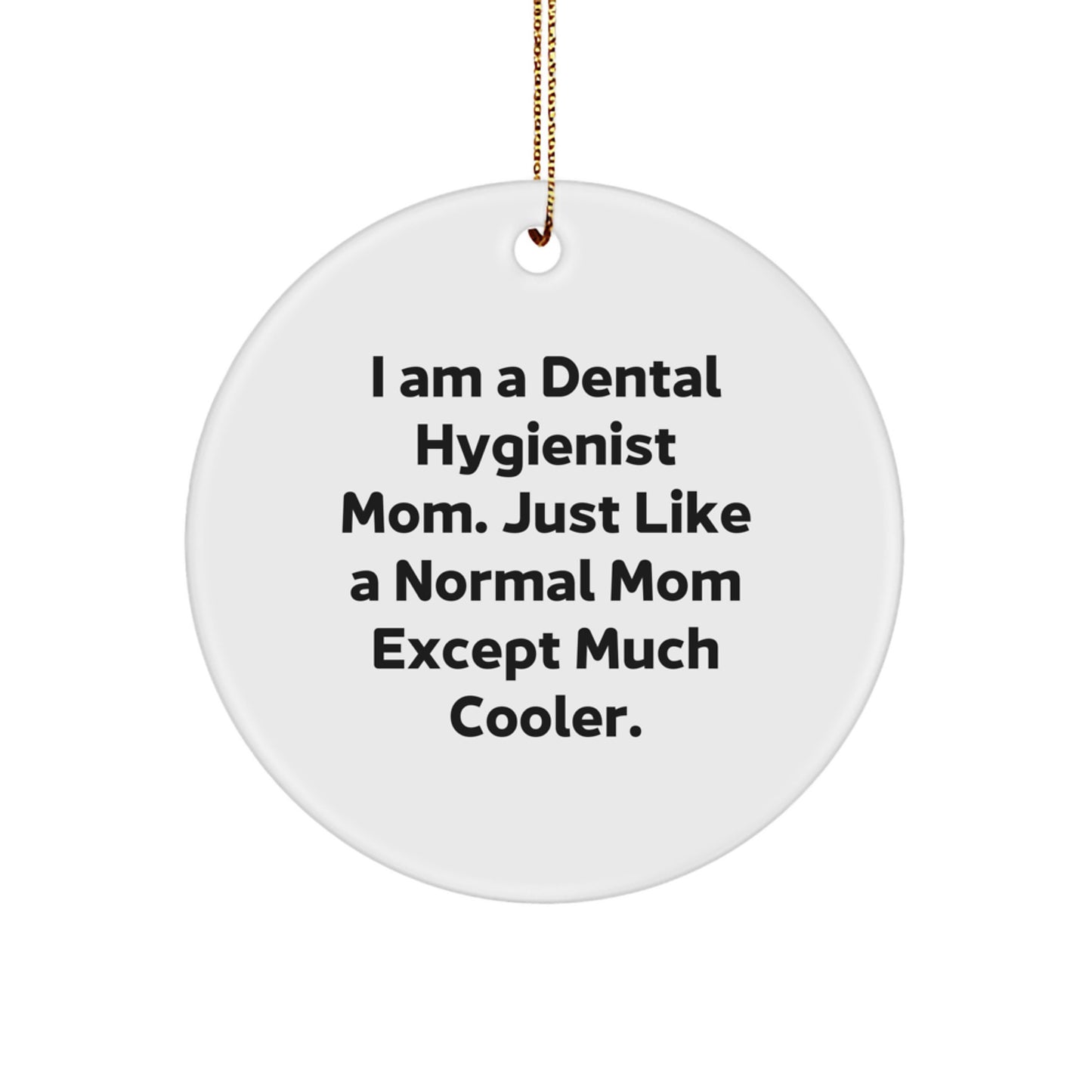 Dental Hygienist Mom Gifts, Funny Circle Ornaments for Christmas, Gifts from Mom to Dental Hygienist Friends and Family - Image 1