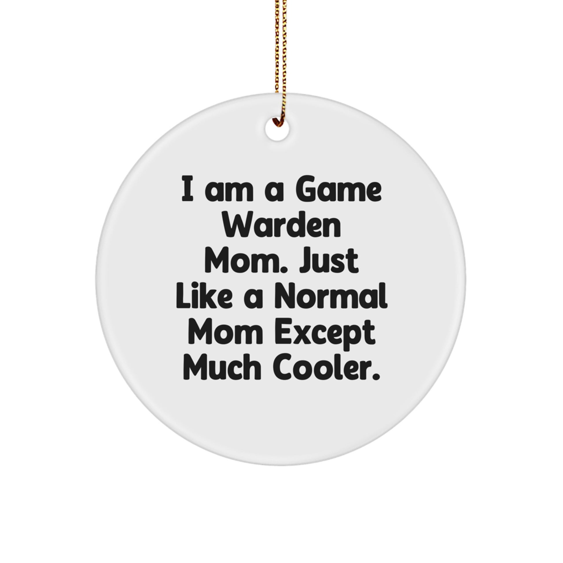 Game Warden Mom Gifts, Unique Circle Ornament, 'I Am A Game Warden Mom...' - Image 1