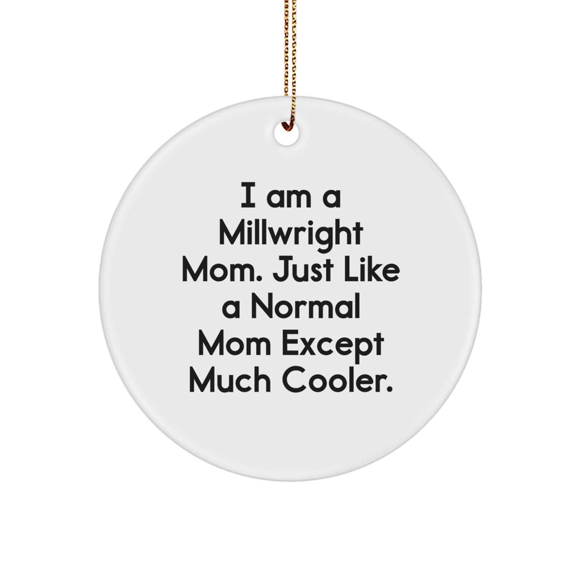Funny Millwright Mom Gifts for Men, Unique Circle Ornament, White, Christmas Unique Gifts from Mom to Millwright - Image 1