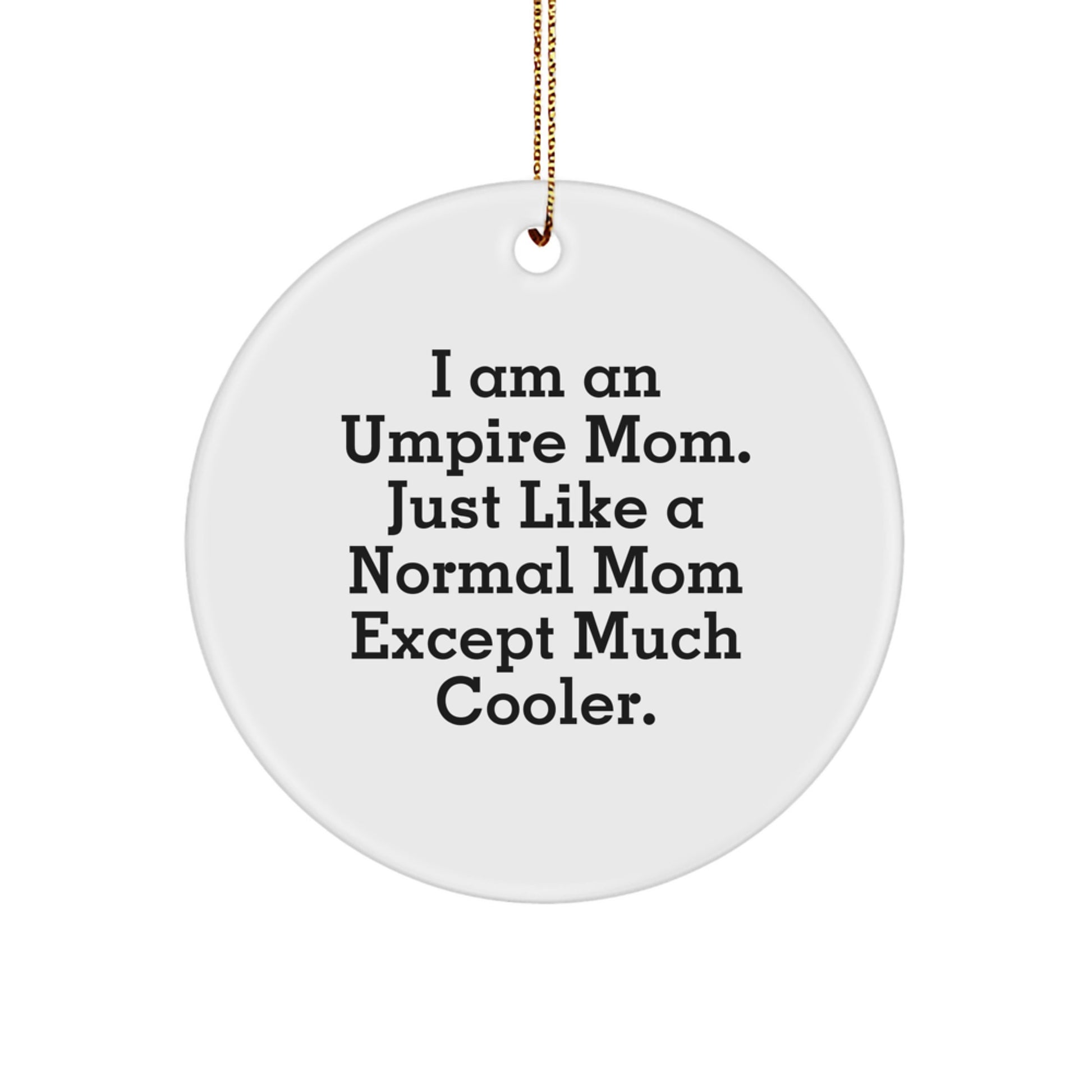 Umpire Mom's Funny Gift, 'I Am An Umpire Mom' Circle Ornament, Christmas Unique Gifts from Family to Umpire Friends and Family - Image 1