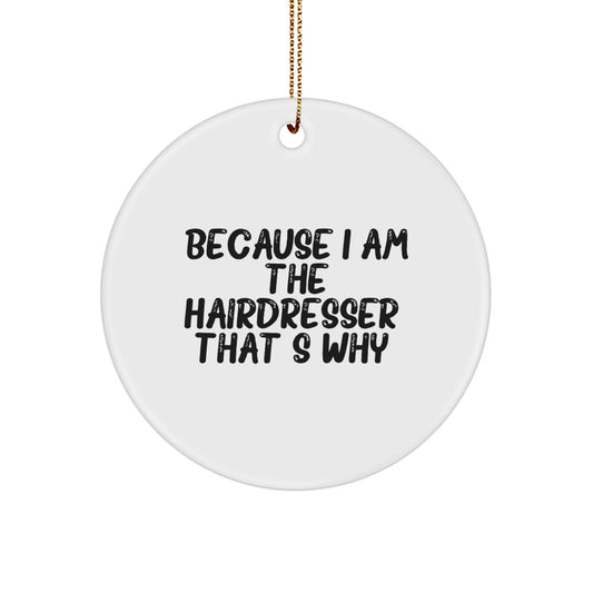 Fun Hairdresser Gifts from Friends, Family, or Coworkers - Because I Am The Hairdresser That's Why Christmas Unique Circle Ornament - Image 1