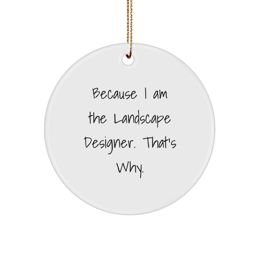 Funny Landscape Designer Gifts, Circle Ornament, Because I Am The Landscape Designer. That's Why., Gifts from Friends and Family, Unique Christmas Decorations - Image 1