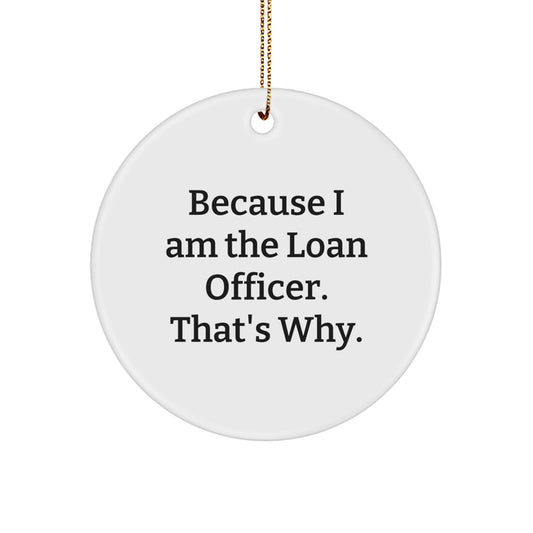 Funny Loan Officer Gifts from Friends for Christmas Unique Circle Ornaments Because I Am The Loan Officer That's Why. - Image 1