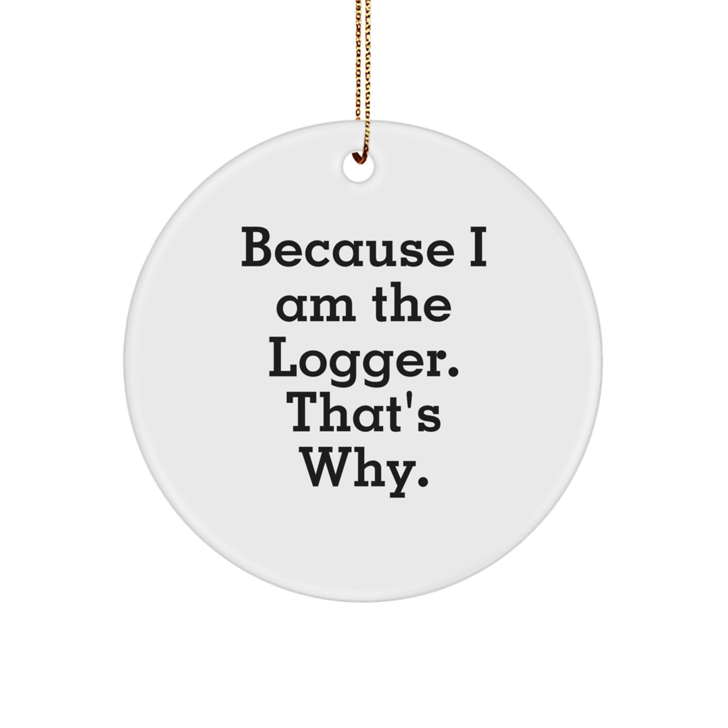 Funny Logger Gifts, Unique Circle Ornaments, Christmas Unique Gifts from Men to Logger Friends - Image 1