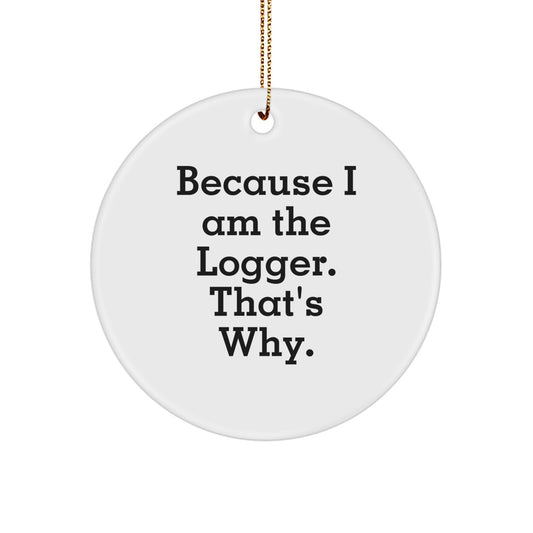 Funny Logger Gifts, Unique Circle Ornaments, Christmas Unique Gifts from Men to Logger Friends - Image 1