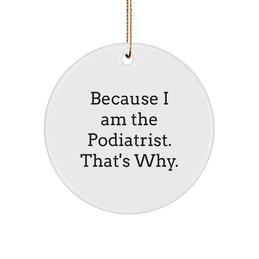 Funny Podiatrist Gifts for Men, Women, Friends, and Family - Because I Am The Podiatrist That's Why, Christmas Circle Ornament - Image 1