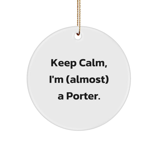 Funny Porter Circle Ornament Gift for Porter - Keep Calm, I'm (almost) A Porter - Christmas Unique Gifts from Friends to Porter - Image 1