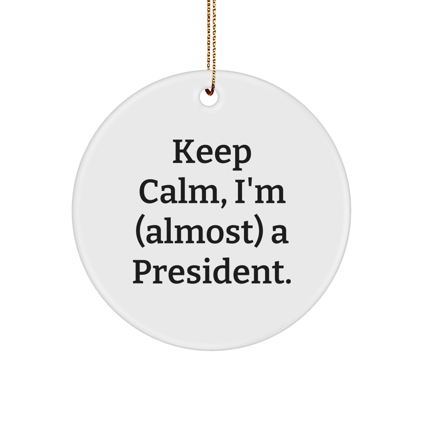 Funny President Gifts for Men, White Circle Ornament Keeps Calm, I'm (almost) A President. Gifts from Friends to Family - Image 1
