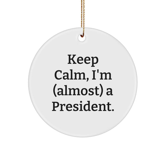 Funny President Gifts for Men, White Circle Ornament Keeps Calm, I'm (almost) A President. Gifts from Friends to Family - Image 1