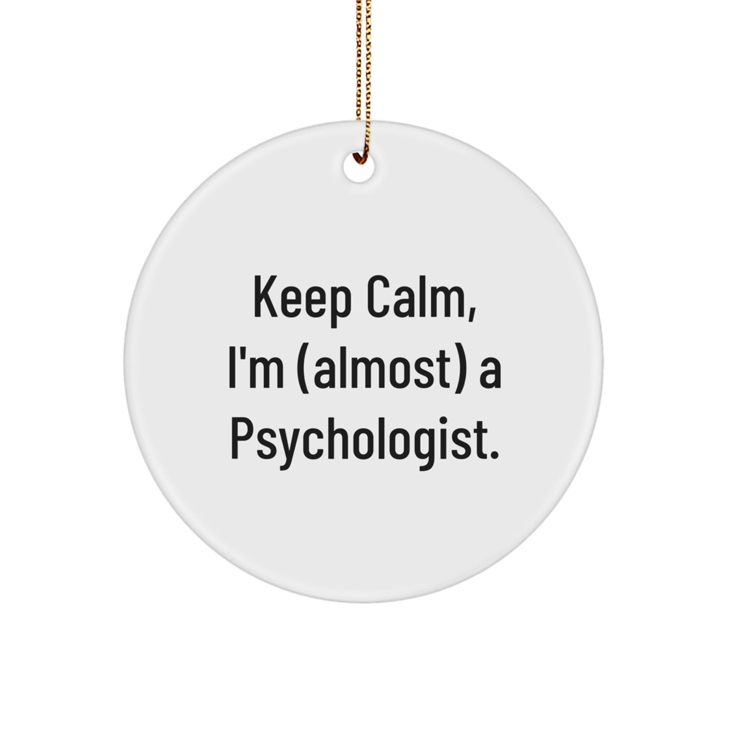 Funny Psychologist Circle Ornament Gifts from Friends for Christmas, Keep Calm I'm (almost) A Psychologist. Circle Shaped Decorations - Image 1