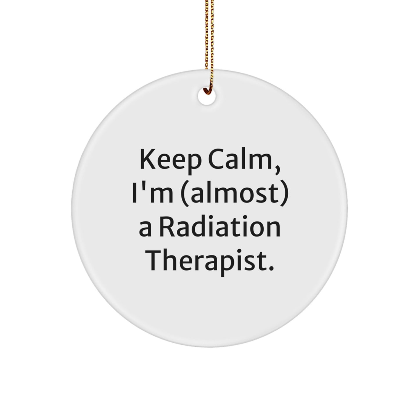 Funny Radiation Therapist Gifts for Men from Friends, Christmas Unique Circle Ornament, 'Keep Calm, I'm (almost) A Radiation Therapist', Birthday, Graduation - Image 1