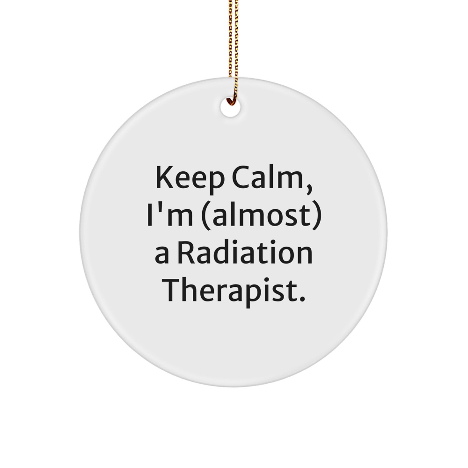 Funny Radiation Therapist Gifts for Men from Friends, Christmas Unique Circle Ornament, 'Keep Calm, I'm (almost) A Radiation Therapist', Birthday, Graduation - Image 1
