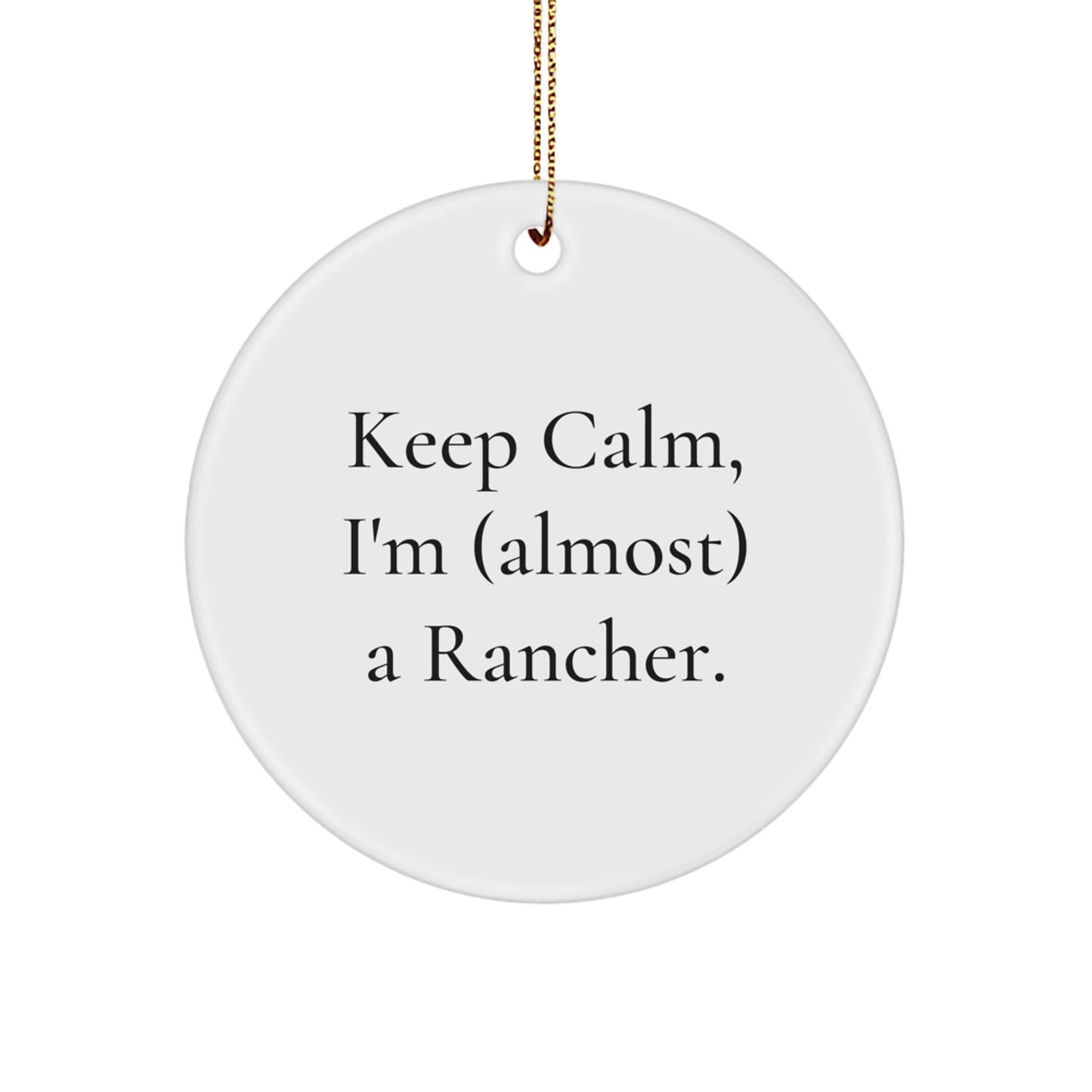 Funny Rancher Gifts for Friends, Christmas Unique Ornaments, Keep Calm I'm Almost a Rancher Circle Decoration, Gifts from Men to Family - Image 1