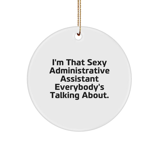 Funny Administrative Assistant Gifts, Unique Circle Ornaments for Christmas, I'm That Sexy Administrative Assistant Everybody's Talking About. Gifts from Men to Women Coworkers - Image 1