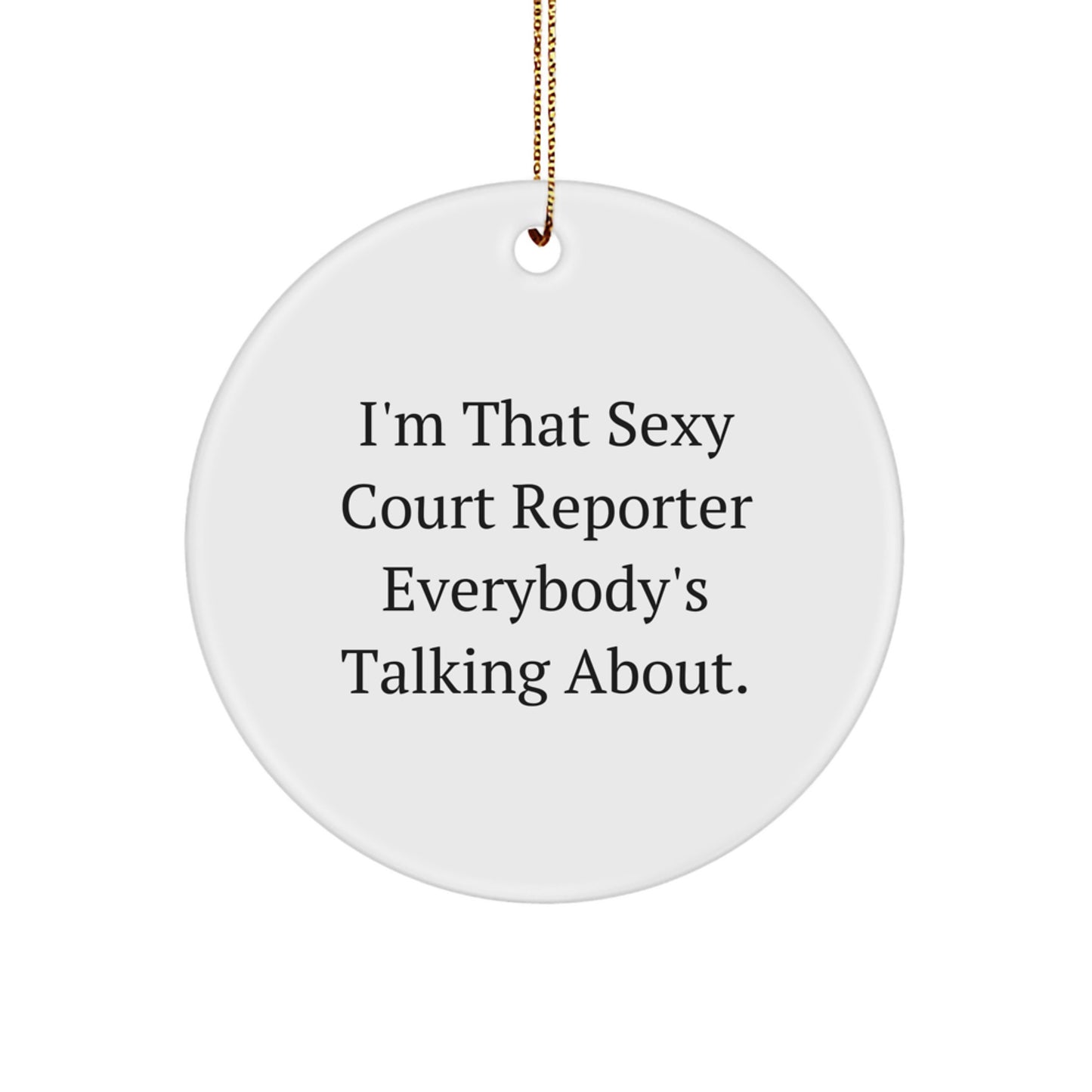 Sexy Court Reporter Gifts for Women, Funny Court Reporter Christmas Unique Gifts, Circle Ornament, I'm That Sexy Court Reporter Everybody's Talking About. - Image 1
