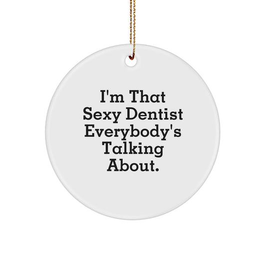 Funny Dentist Gifts, Sexy Dentist Christmas Circle Ornament, 'I'm That Sexy Dentist Everybody's Talking About.' - Image 1